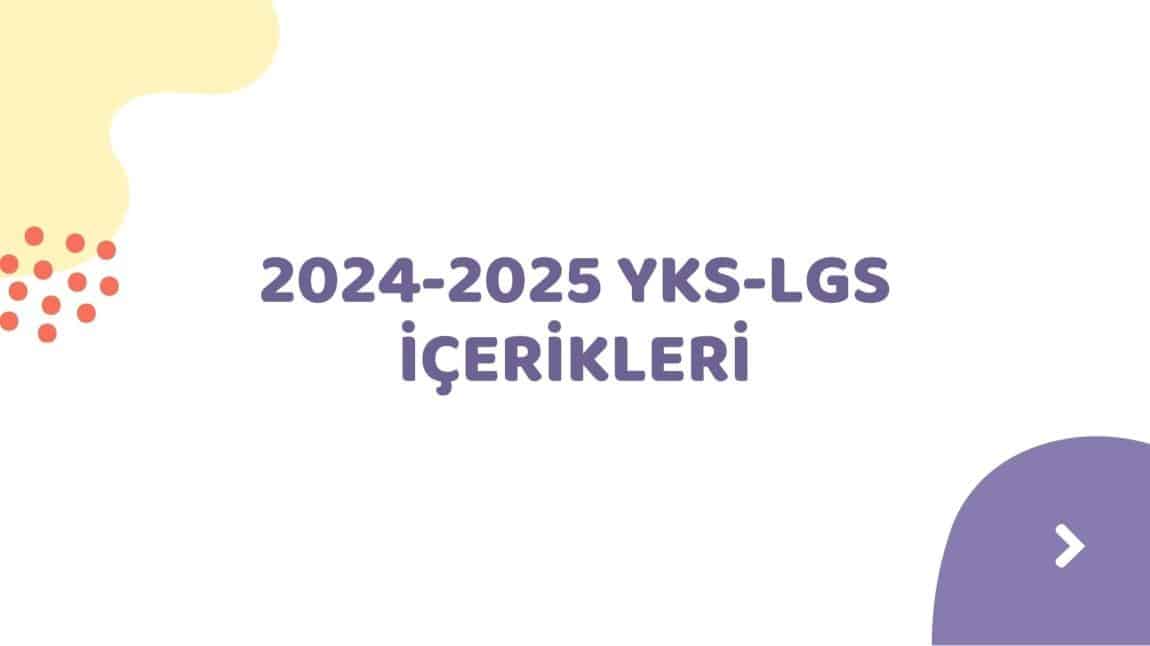 2024-2025 LGS VE YKS İÇERİKLERİ